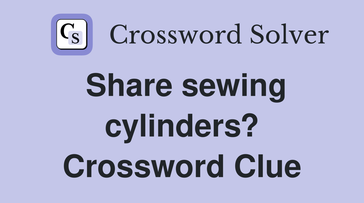 Share sewing cylinders? Crossword Clue