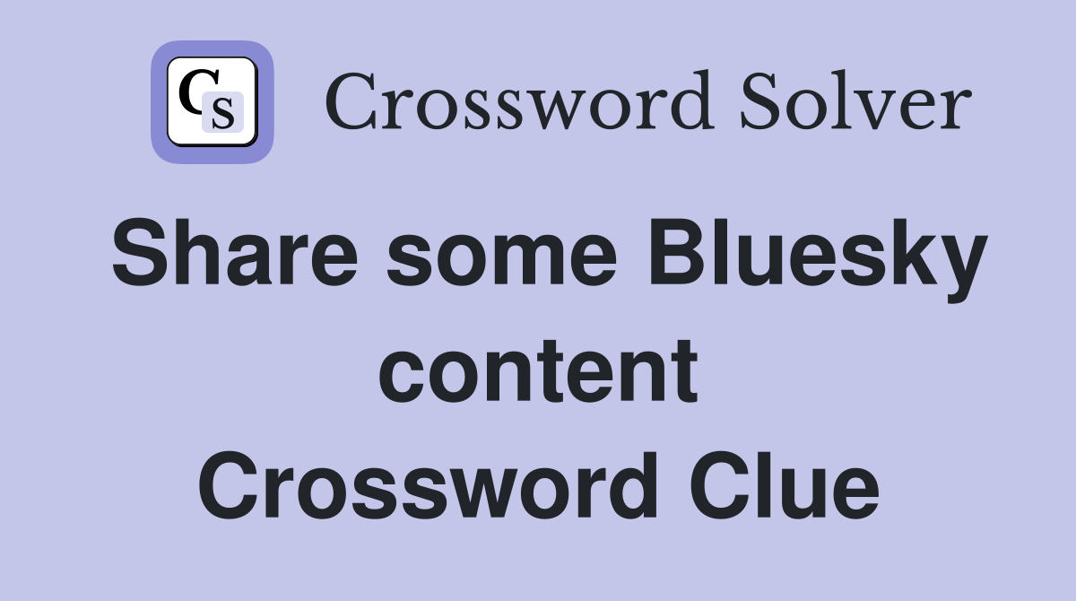 Share some Bluesky content Crossword Clue