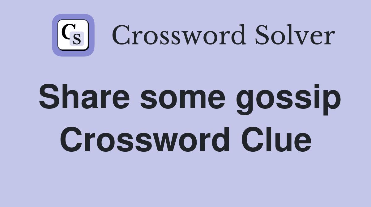 Share some gossip Crossword Clue