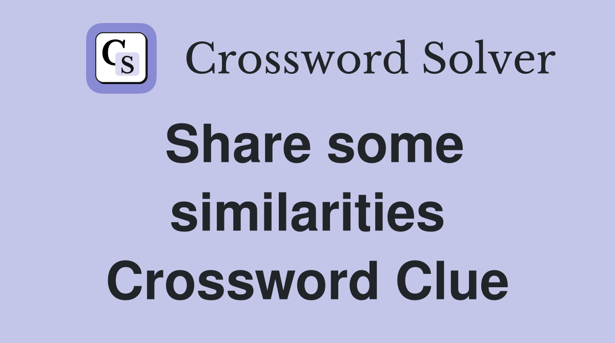 Share some similarities Crossword Clue