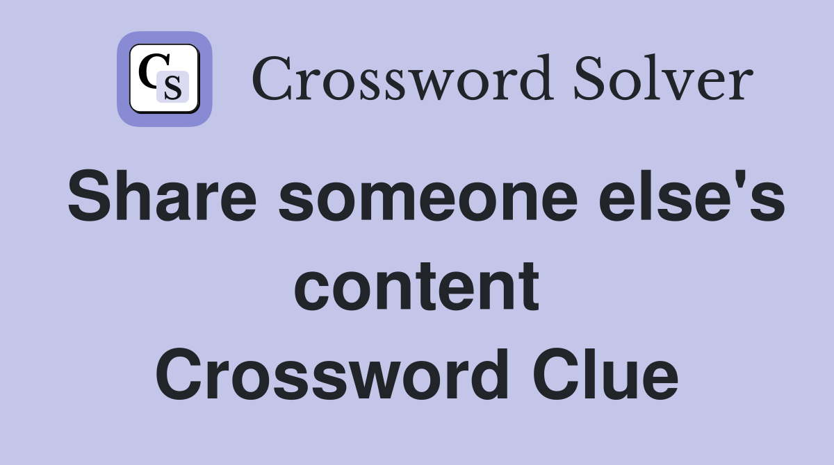Share someone else's content Crossword Clue
