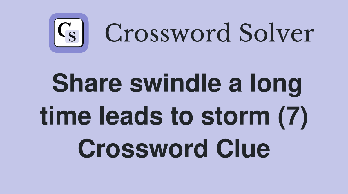 Share swindle a long time leads to storm (7) Crossword Clue