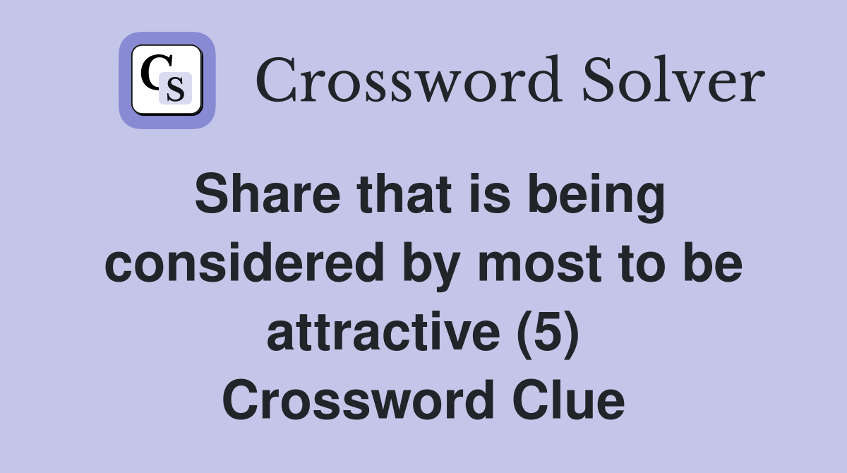 Share that is being considered by most to be attractive (5) Crossword Clue
