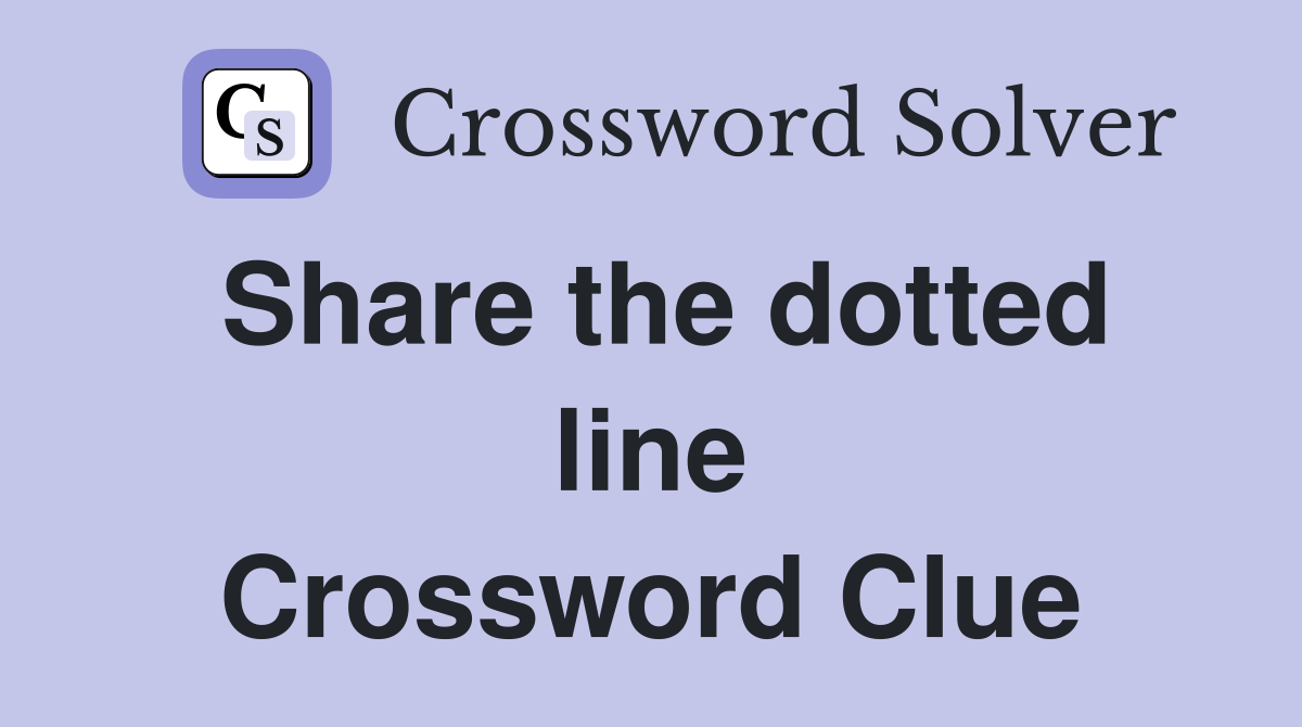 Share the dotted line Crossword Clue