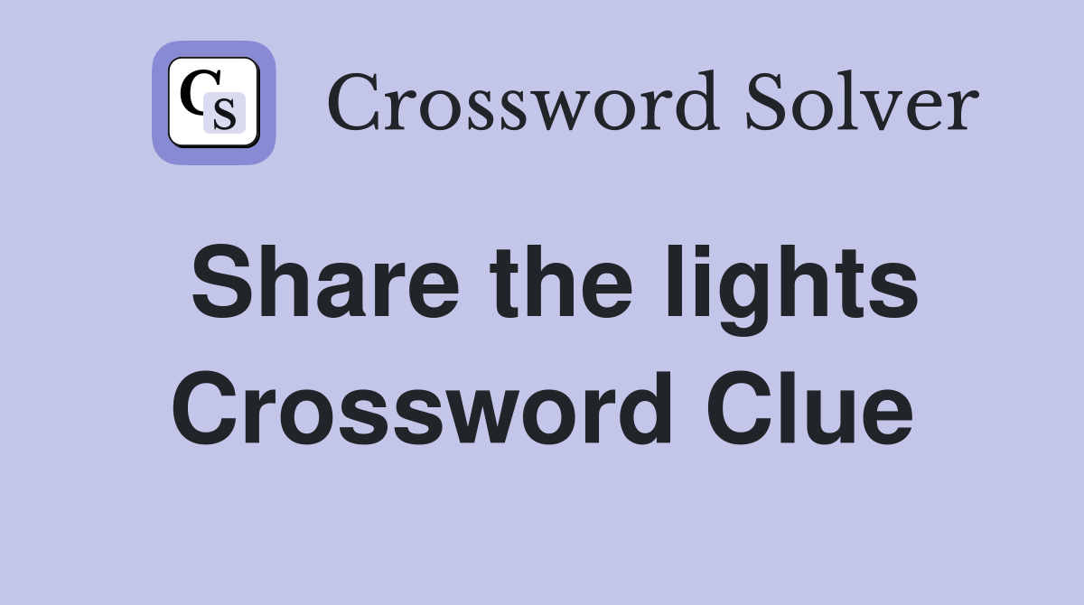 Share the lights Crossword Clue