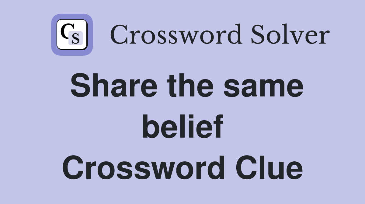 Share the same belief Crossword Clue
