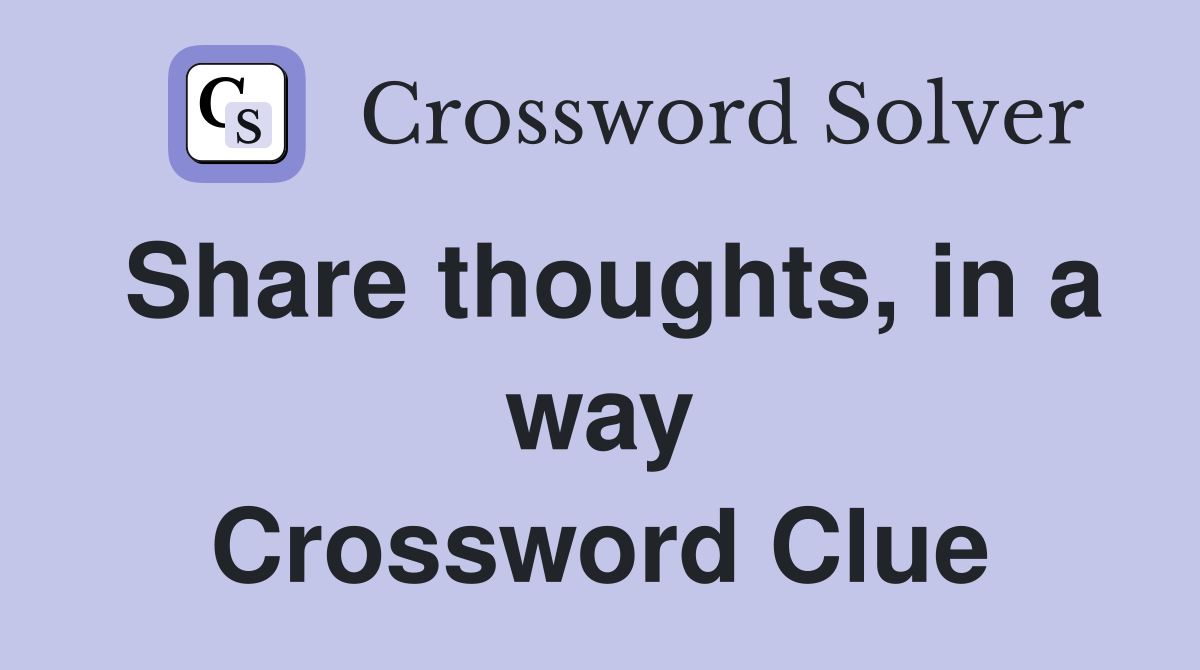 Share thoughts, in a way Crossword Clue