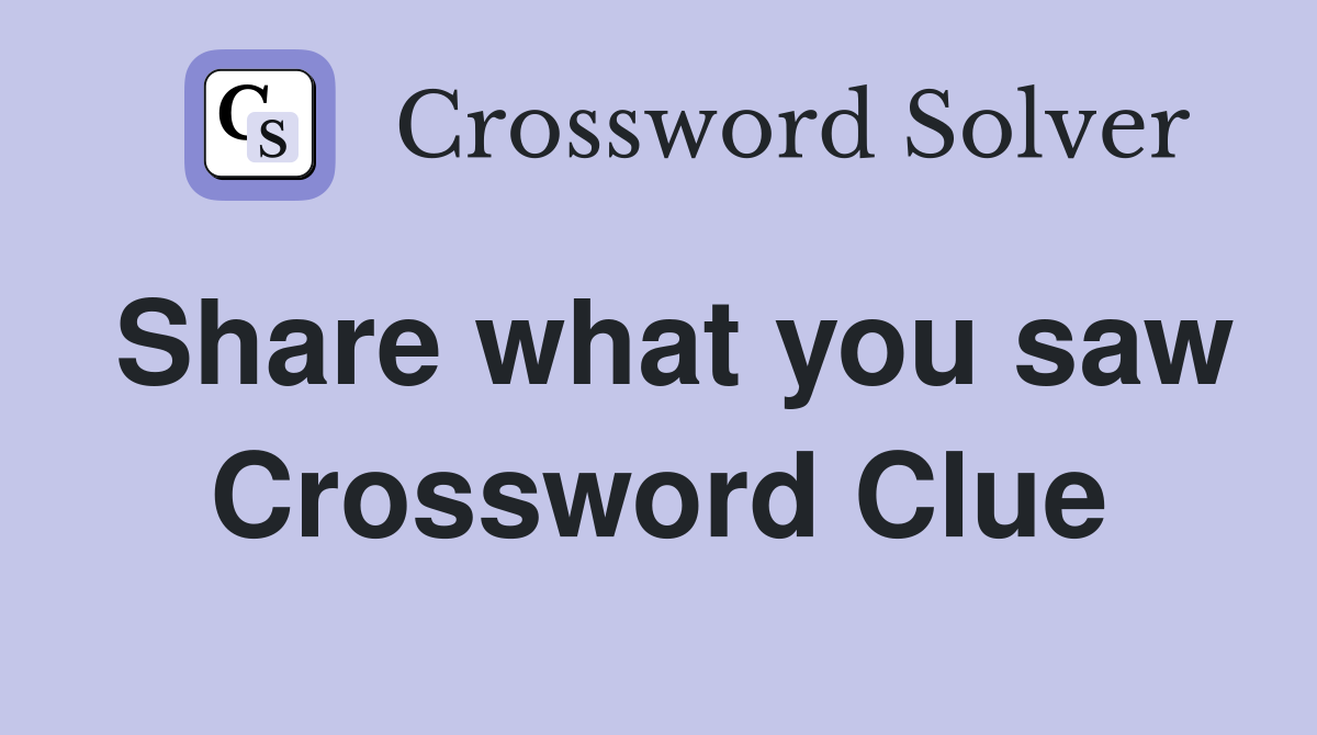 Share what you saw Crossword Clue