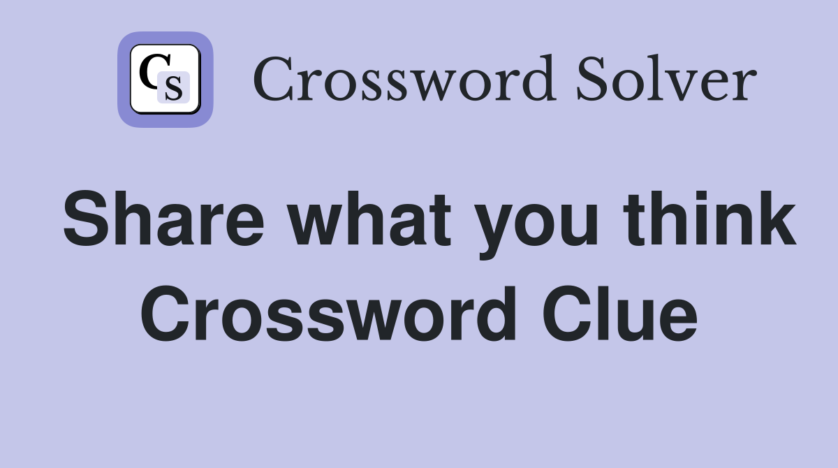 Share what you think Crossword Clue
