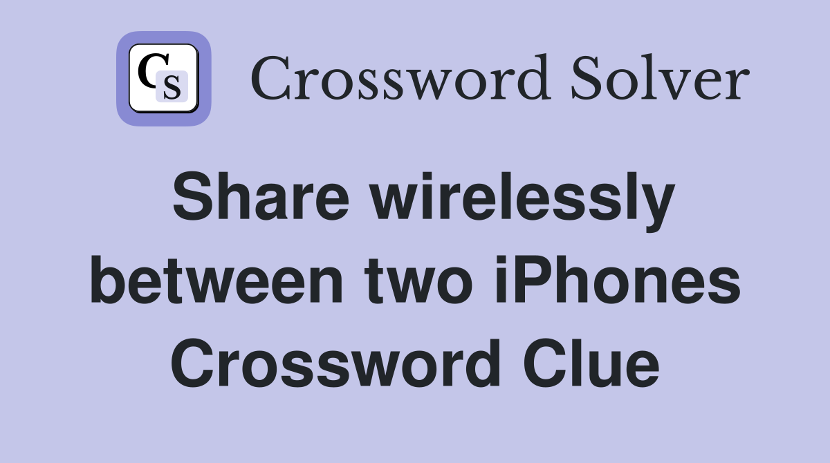 Share wirelessly between two iPhones Crossword Clue