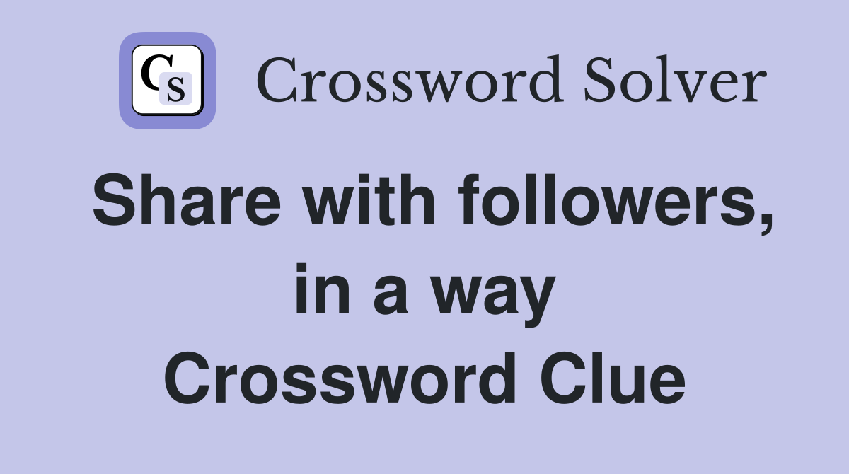 Share with followers, in a way Crossword Clue
