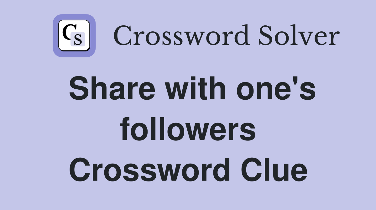 Share with one's followers Crossword Clue