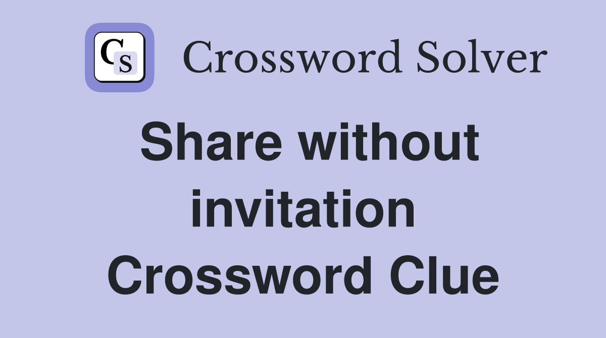 Share without invitation Crossword Clue