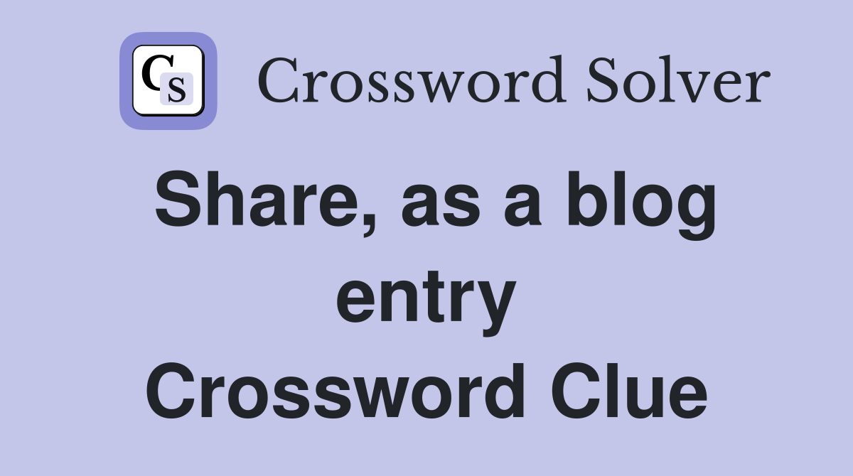 Share, as a blog entry Crossword Clue