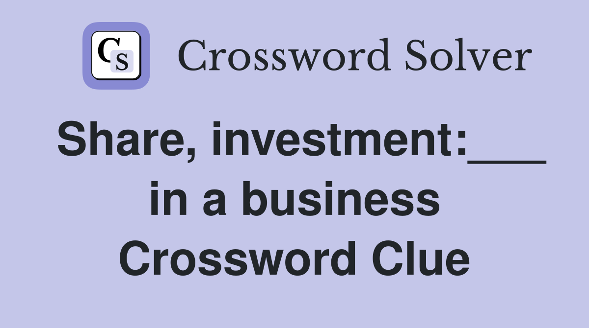 Share, investment:___ in a business Crossword Clue
