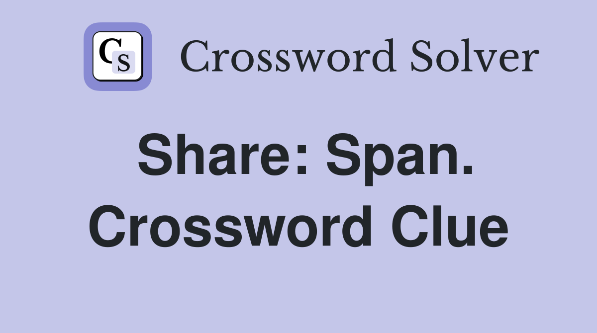 Share: Span. Crossword Clue