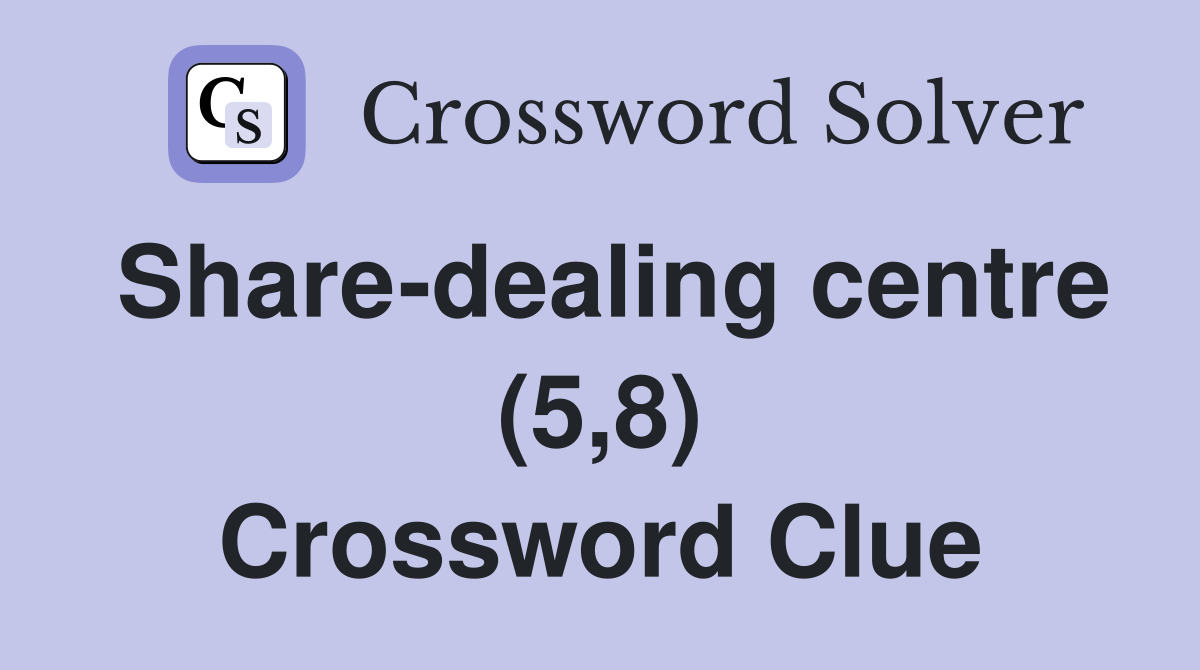 Share-dealing centre (5,8) Crossword Clue