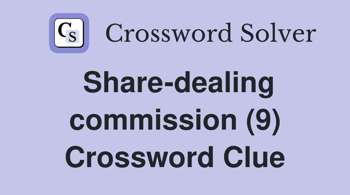 Share-dealing commission (9) Crossword Clue