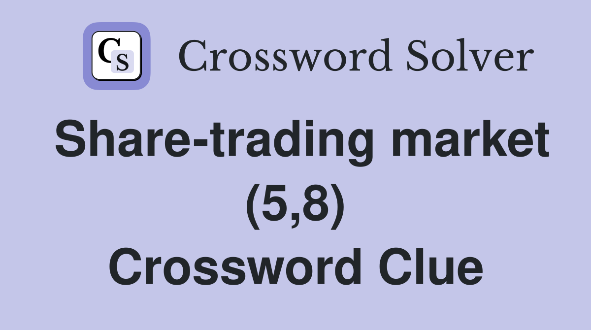 Share-trading market (5,8) Crossword Clue