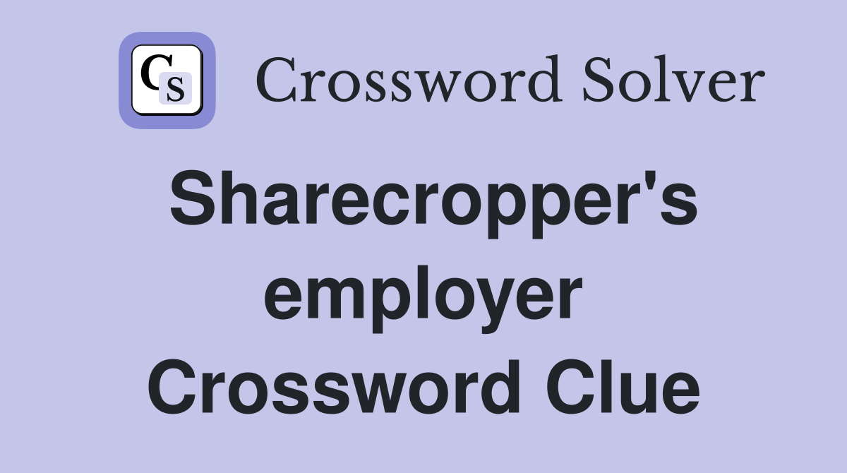 Sharecropper's employer Crossword Clue