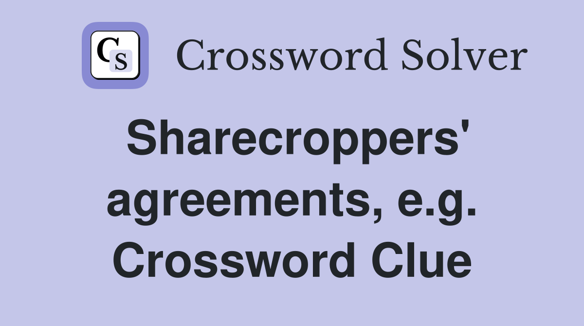 Sharecroppers' agreements, e.g. Crossword Clue