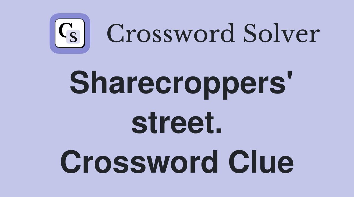 Sharecroppers' street. Crossword Clue