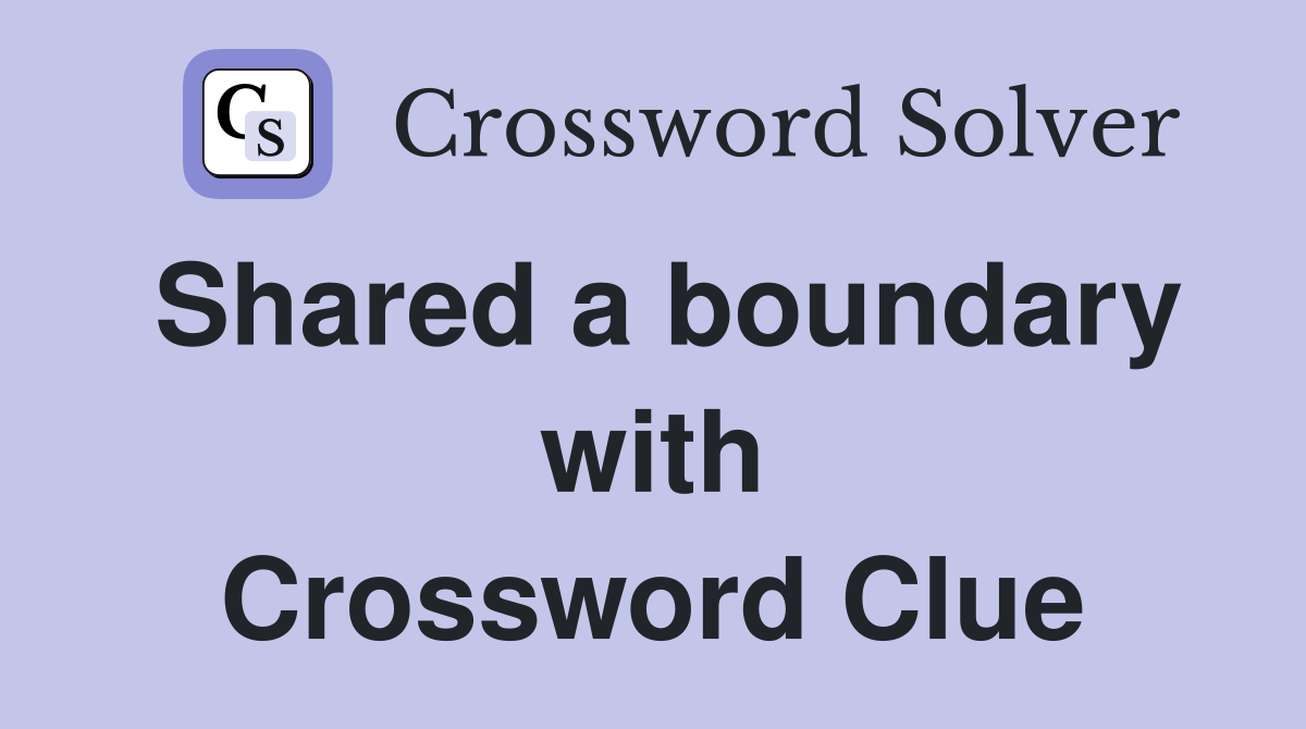 Shared a boundary with Crossword Clue