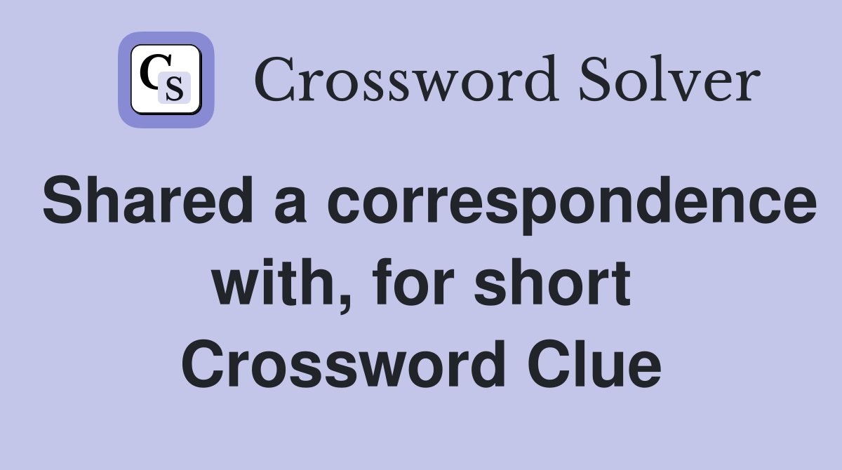 Shared a correspondence with, for short Crossword Clue