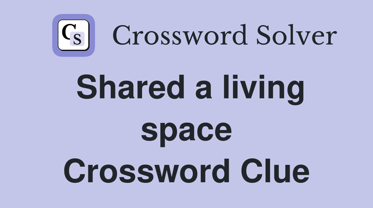 Shared a living space Crossword Clue