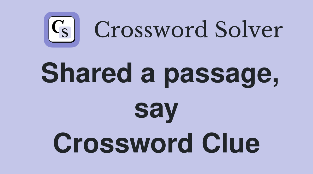 Shared a passage, say Crossword Clue