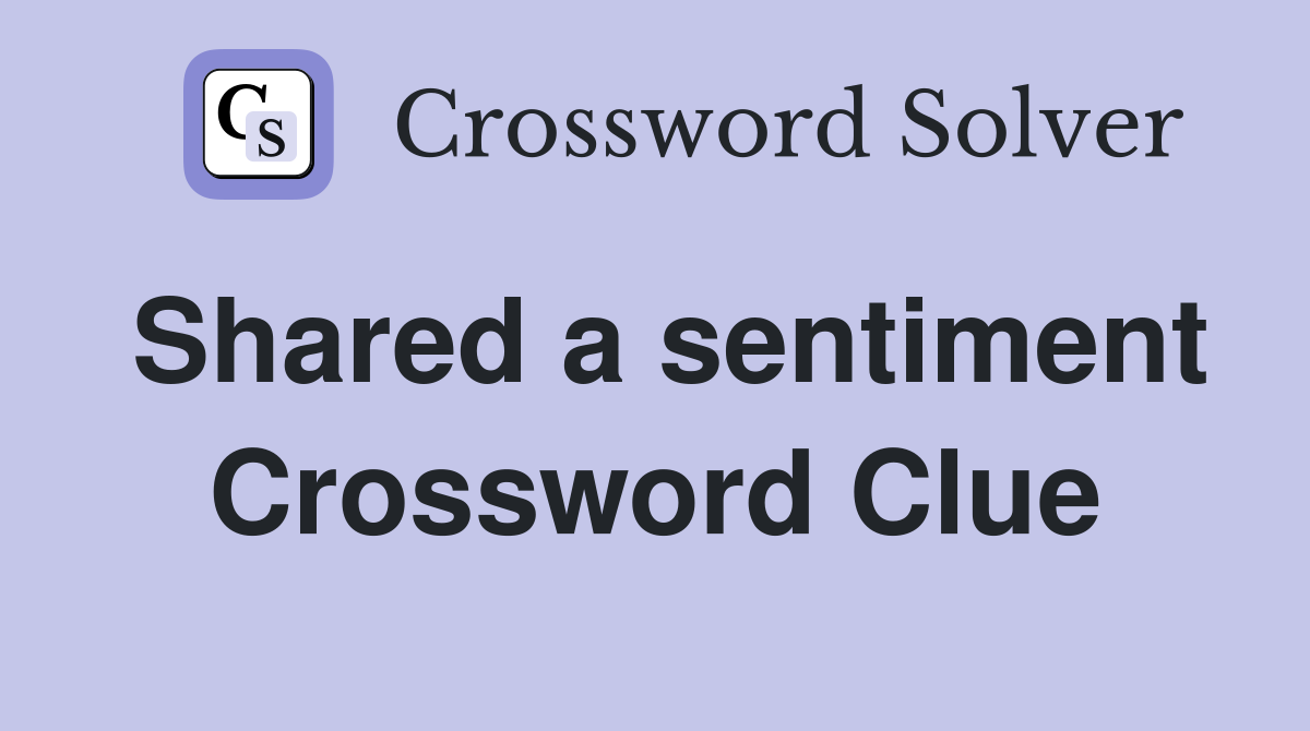 Shared a sentiment Crossword Clue
