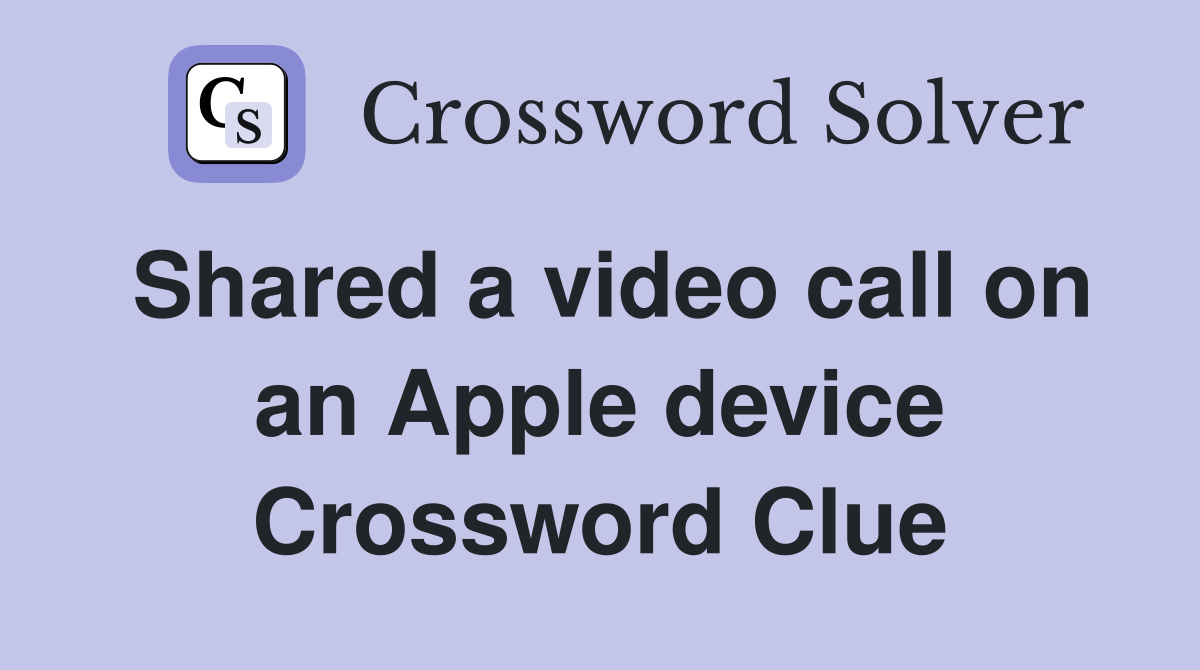 Shared a video call on an Apple device Crossword Clue