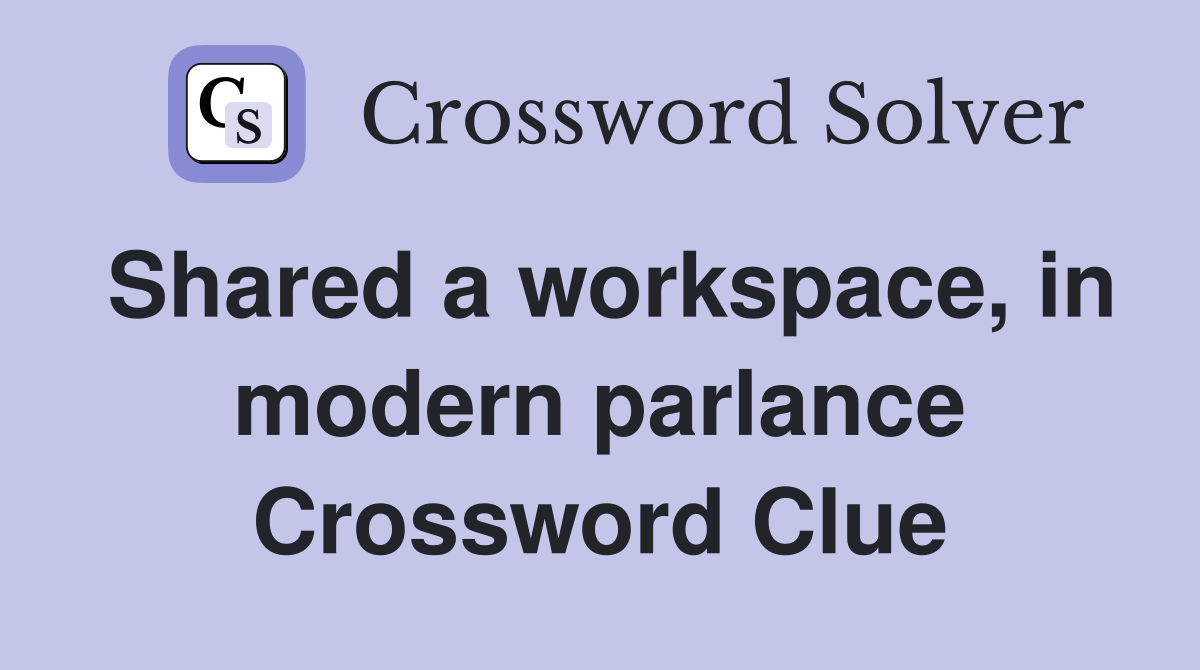 Shared a workspace, in modern parlance Crossword Clue