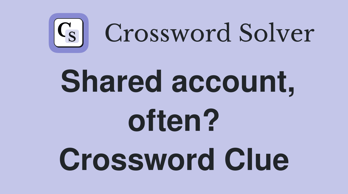 Shared account, often? Crossword Clue