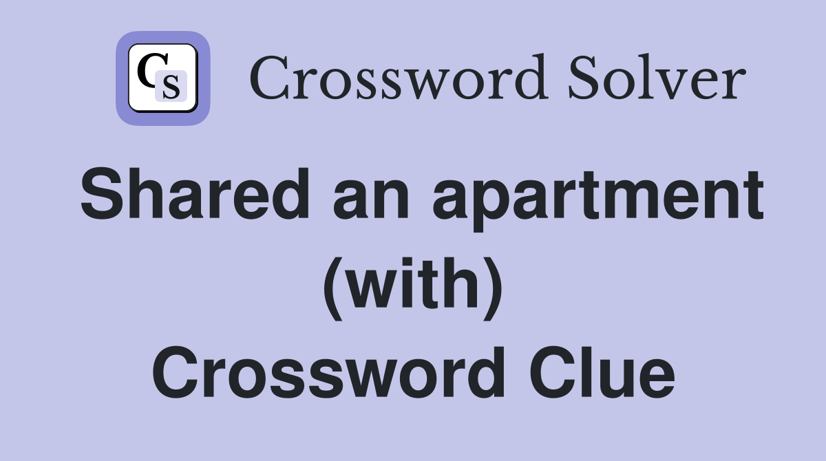 Shared an apartment (with) Crossword Clue