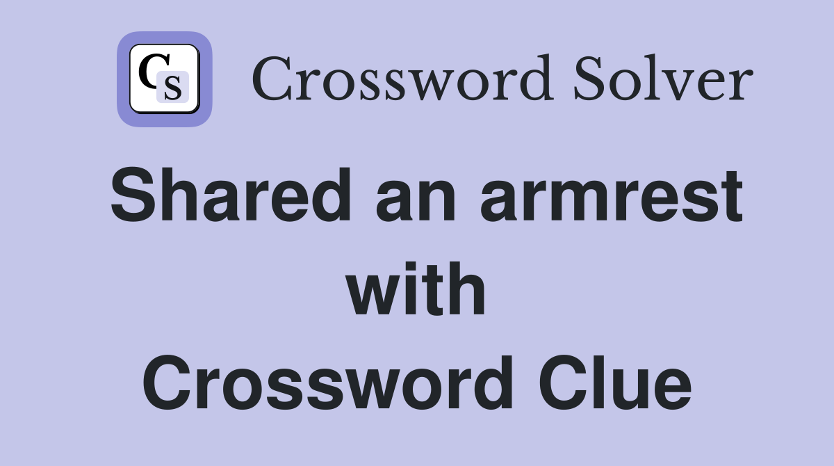 Shared an armrest with Crossword Clue