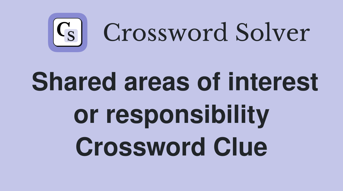 Shared areas of interest or responsibility Crossword Clue