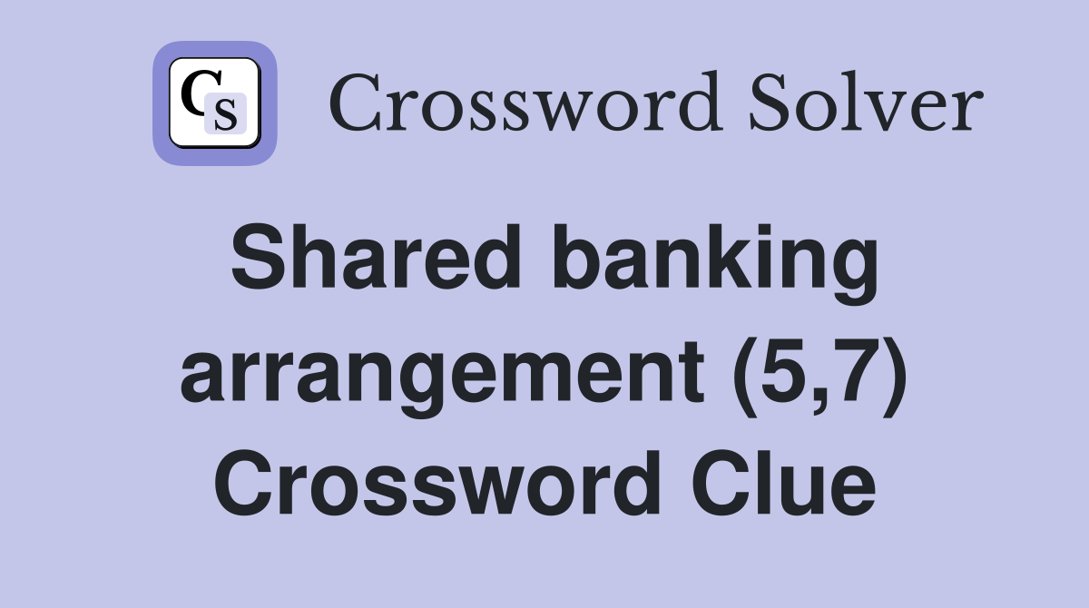 Shared banking arrangement (5,7) Crossword Clue