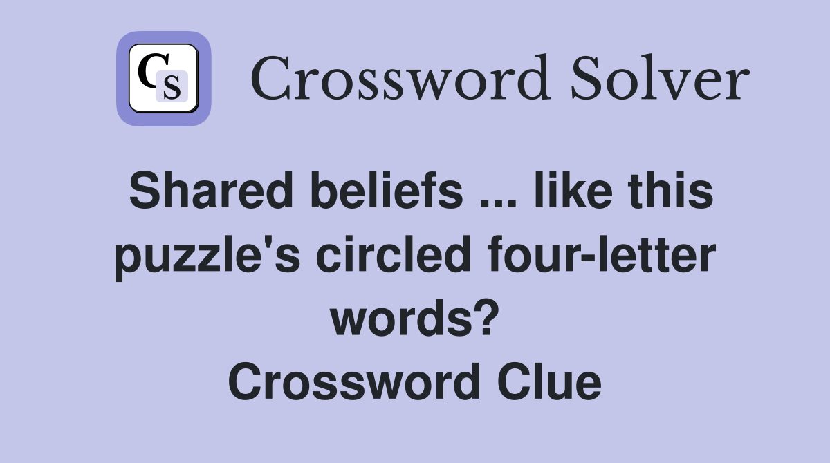 Shared beliefs ... like this puzzle's circled four-letter words? Crossword Clue