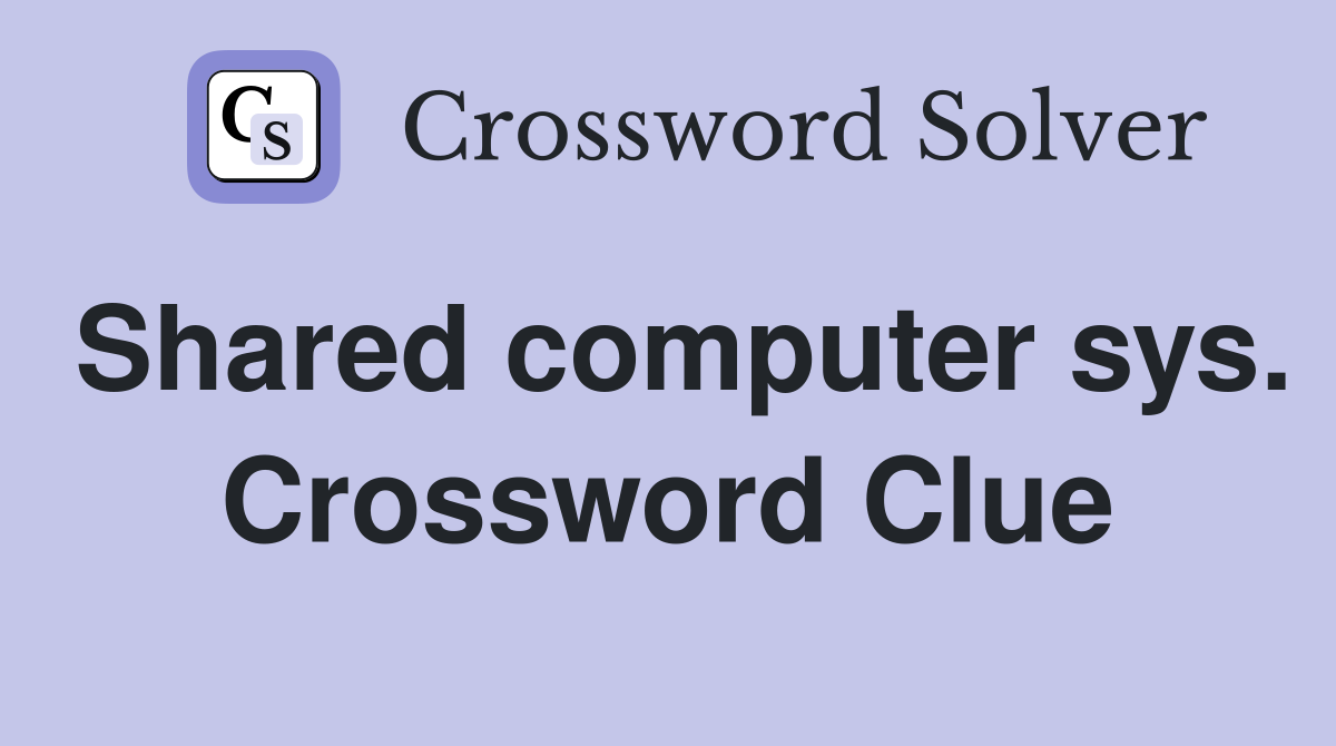 Shared computer sys. Crossword Clue