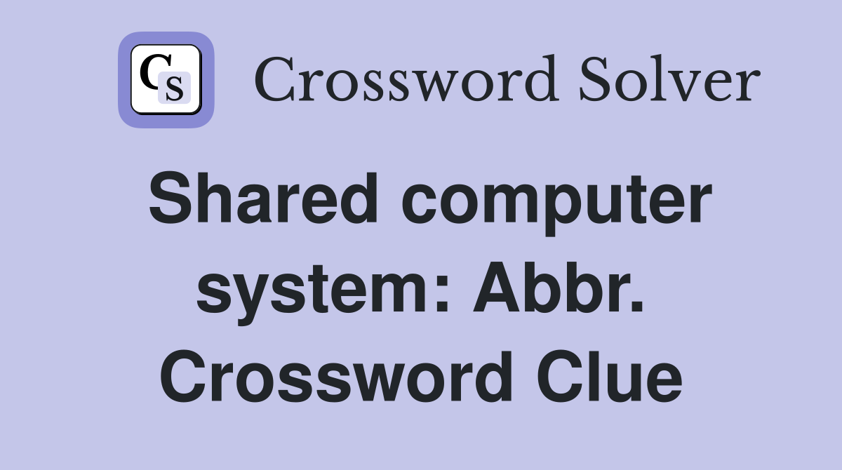 Shared computer system: Abbr. Crossword Clue