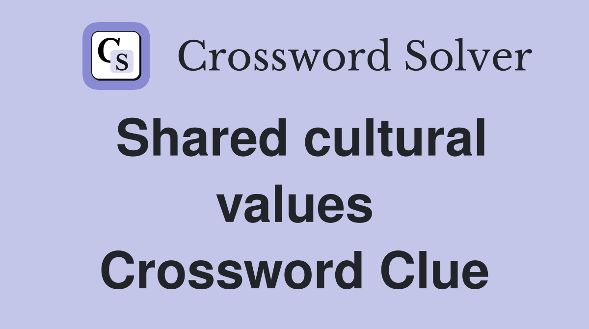 Shared cultural values Crossword Clue