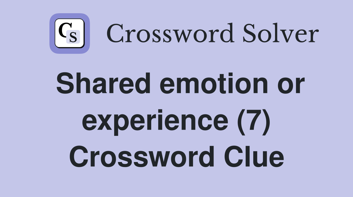 Shared emotion or experience (7) Crossword Clue