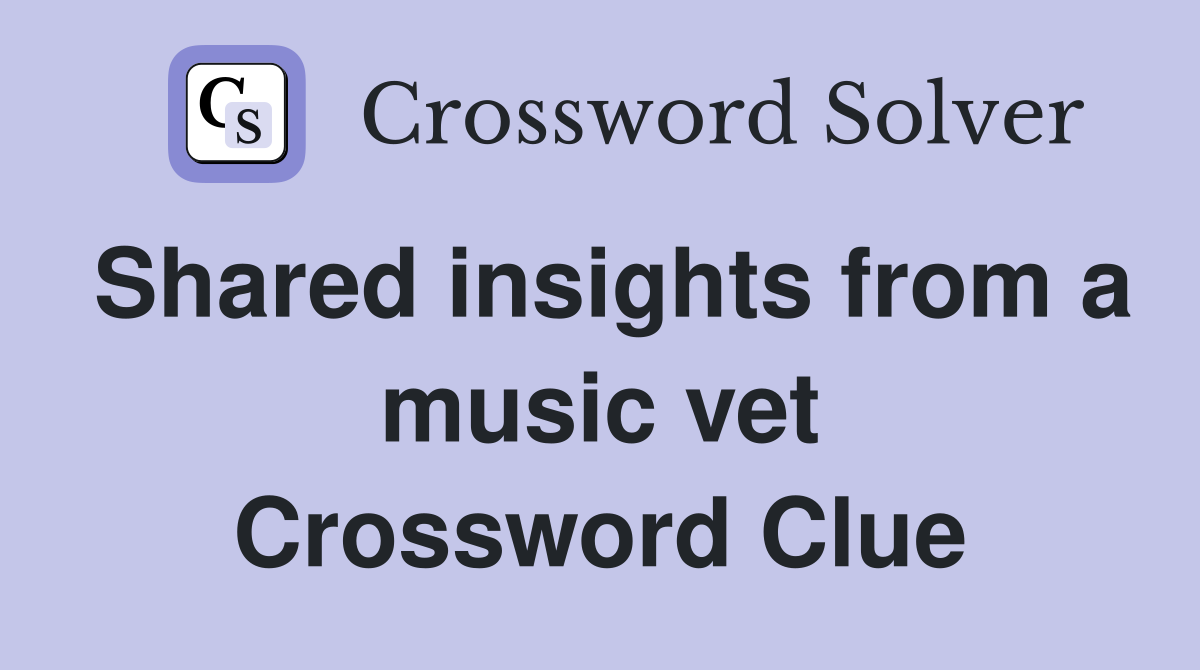 Shared insights from a music vet Crossword Clue