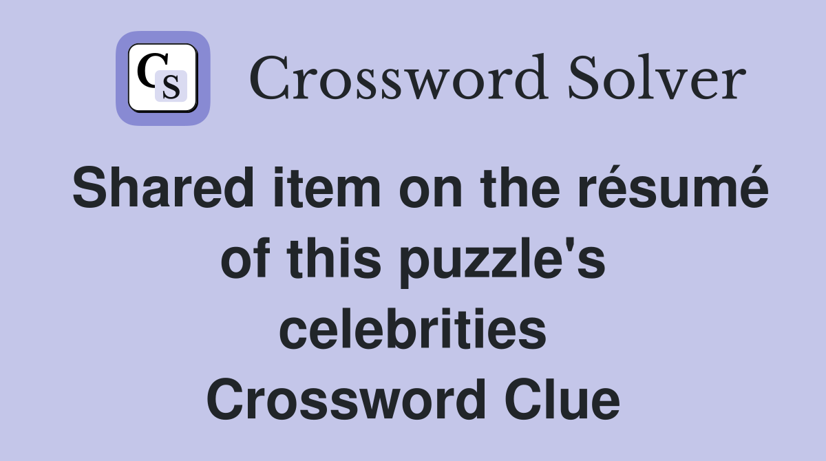 Shared item on the résumé of this puzzle's celebrities Crossword Clue