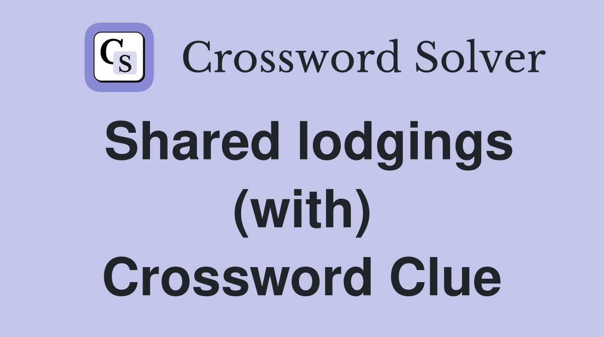 Shared lodgings (with) Crossword Clue