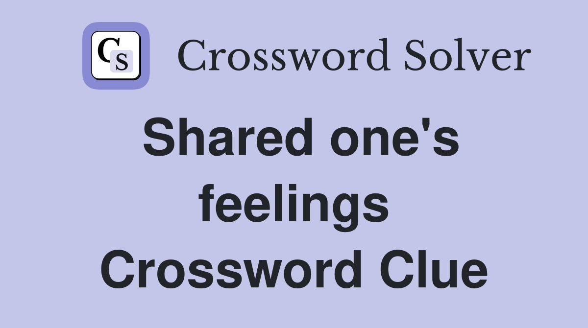 Shared one's feelings Crossword Clue