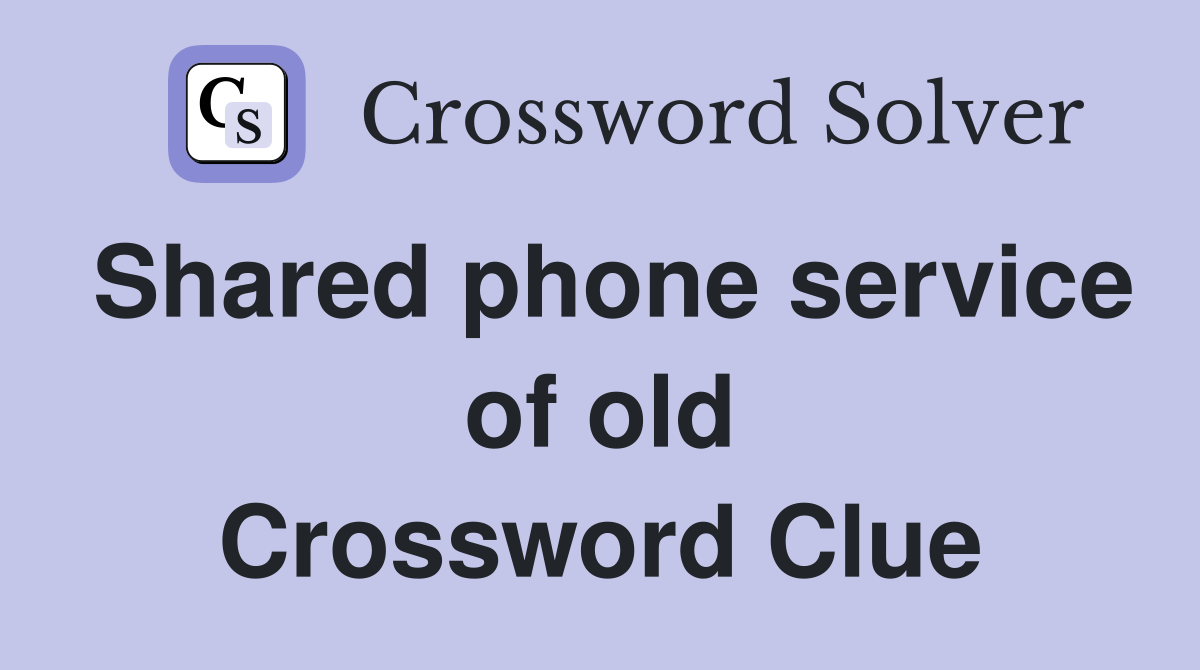 Shared phone service of old Crossword Clue