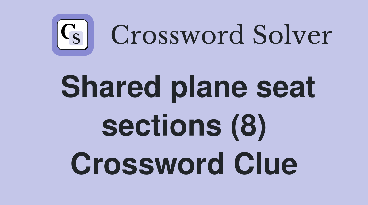 Shared plane seat sections (8) Crossword Clue