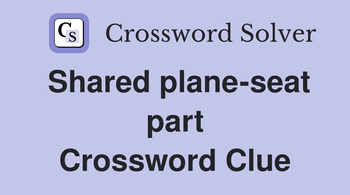 Shared plane-seat part Crossword Clue